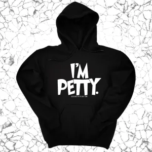 I'm Petty Unisex Hoodie